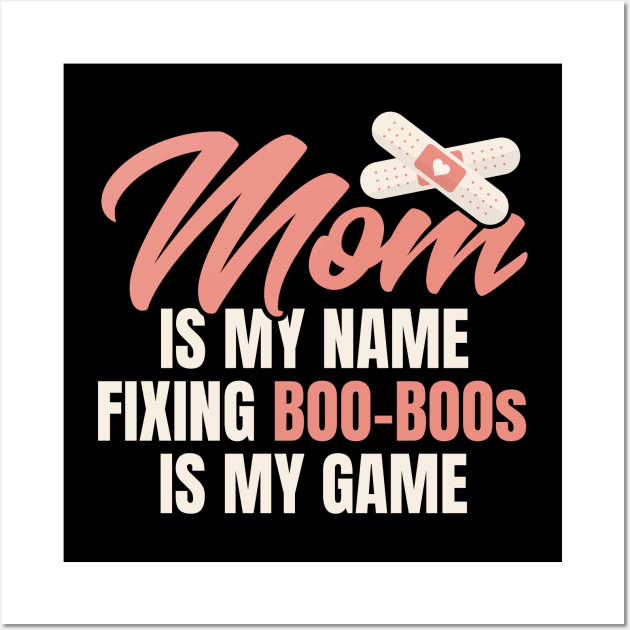 Mom is my name fixing boo-boos is my game Wall Art by voidea